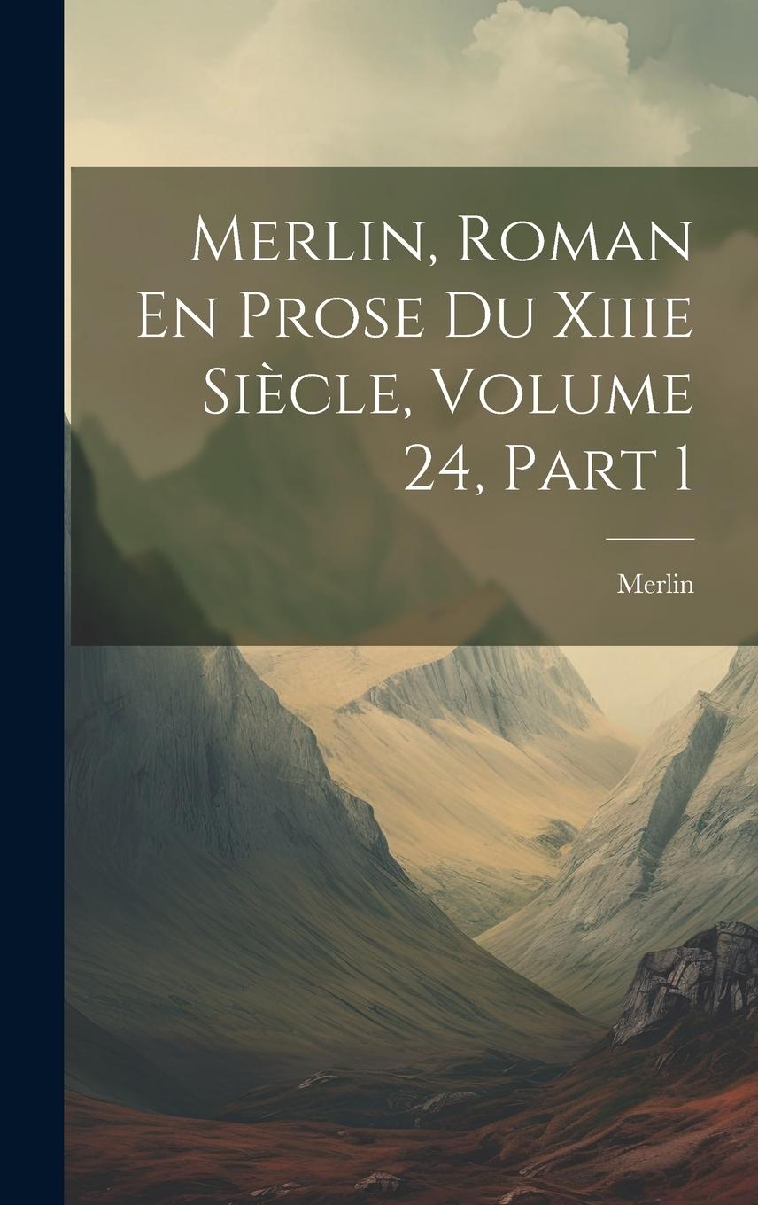 Vorderes Coverbild Merlin, Roman En Prose Du Xiiie Siècle, Volume 24, part 1