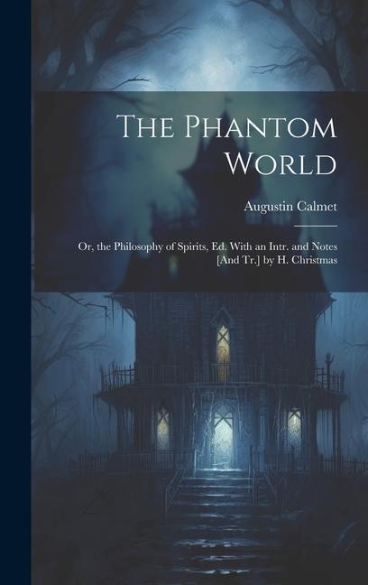 Vorderes Coverbild The Phantom World; Or, the Philosophy of Spirits, Ed. With an Intr. and Notes [And Tr.] by H. Christmas