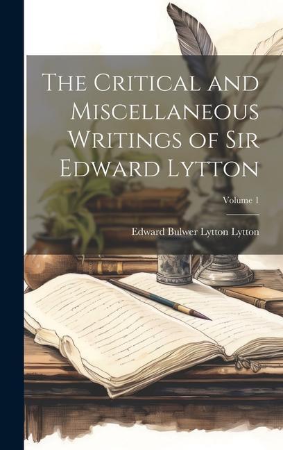 Vorderes Coverbild The Critical and Miscellaneous Writings of Sir Edward Lytton; Volume 1