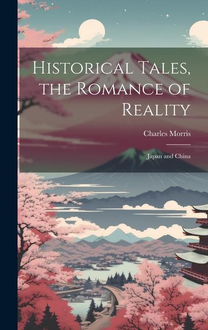 Vorderes Coverbild Historical Tales, the Romance of Reality: Japan and China