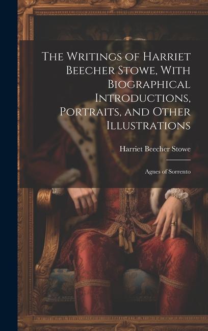 Vorderes Coverbild The Writings of Harriet Beecher Stowe, With Biographical Introductions, Portraits, and Other Illustrations: Agnes of Sorrento