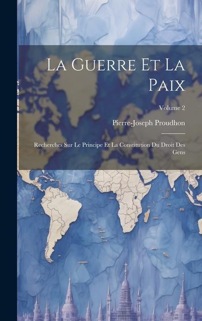 Vorderes Coverbild La Guerre Et La Paix: Recherches Sur Le Principe Et La Constitution Du Droit Des Gens; Volume 2
