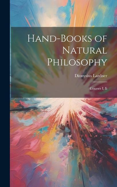 Vorderes Coverbild Hand-Books of Natural Philosophy: Courses I, Ii