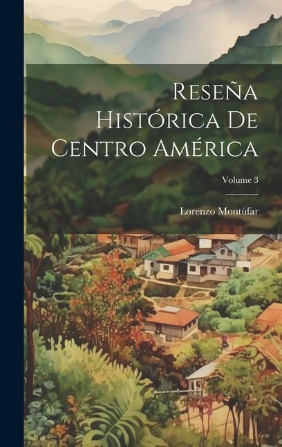 Vorderes Coverbild Reseña Histórica De Centro América; Volume 3