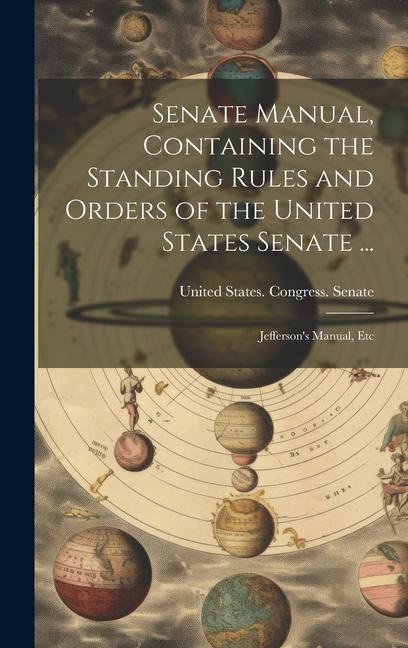 Vorderes Coverbild Senate Manual, Containing the Standing Rules and Orders of the United States Senate ...: Jefferson's Manual, Etc
