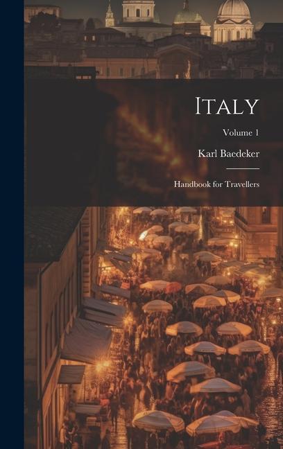 Vorderes Coverbild Italy: Handbook for Travellers; Volume 1