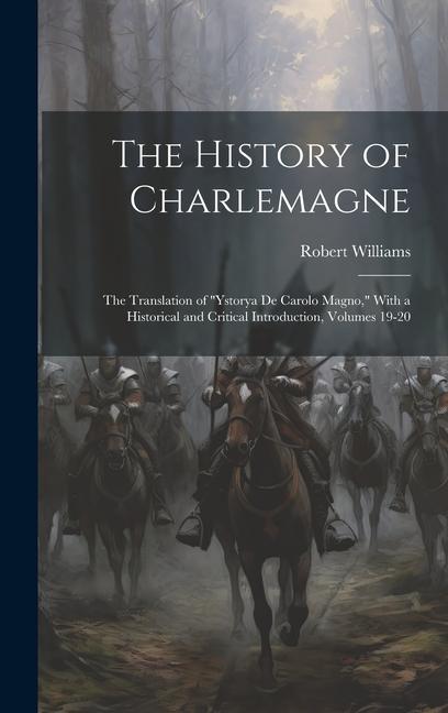 Vorderes Coverbild The History of Charlemagne: The Translation of "Ystorya De Carolo Magno," With a Historical and Critical Introduction, Volumes 19-20