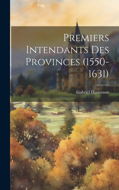 Vorderes Coverbild Premiers Intendants Des Provinces (1550-1631)