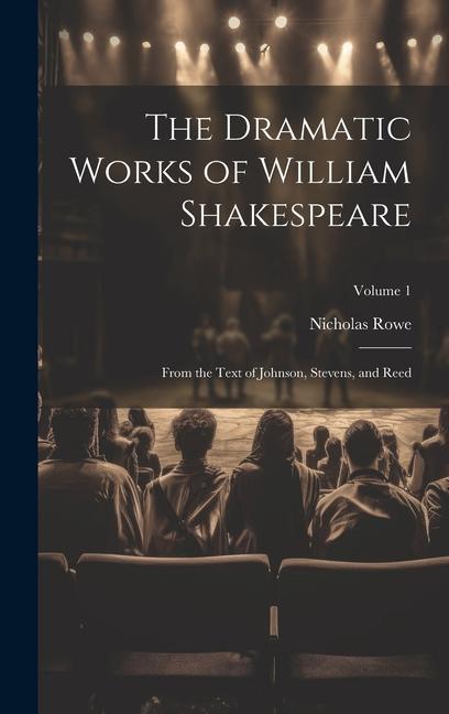 Vorderes Coverbild The Dramatic Works of William Shakespeare: From the Text of Johnson, Stevens, and Reed; Volume 1