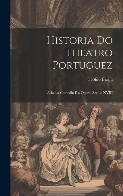 Vorderes Coverbild Historia Do Theatro Portuguez: A Baixa Comedia E a Opera, Seculo XVIII