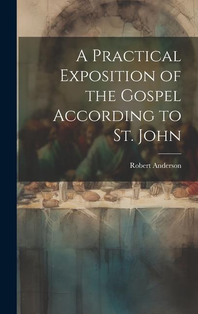 Vorderes Coverbild A Practical Exposition of the Gospel According to St. John
