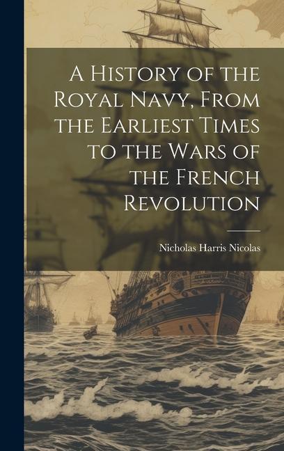 Vorderes Coverbild A History of the Royal Navy, From the Earliest Times to the Wars of the French Revolution