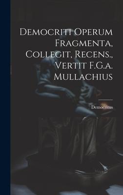 Vorderes Coverbild Democriti Operum Fragmenta, Collegit, Recens., Vertit F.G.a. Mullachius