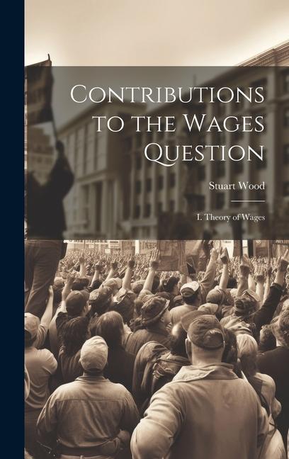 Vorderes Coverbild Contributions to the Wages Question: I. Theory of Wages