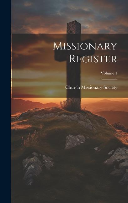 Vorderes Coverbild Missionary Register; Volume 1