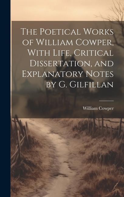 Vorderes Coverbild The Poetical Works of William Cowper, With Life, Critical Dissertation, and Explanatory Notes by G. Gilfillan