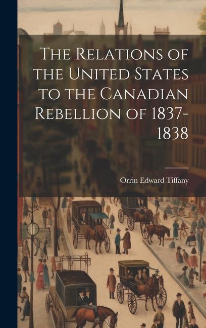 Vorderes Coverbild The Relations of the United States to the Canadian Rebellion of 1837-1838