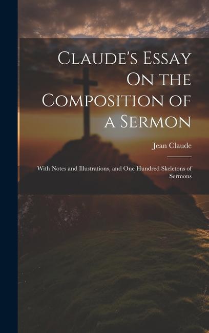 Vorderes Coverbild Claude's Essay On the Composition of a Sermon: With Notes and Illustrations, and One Hundred Skeletons of Sermons