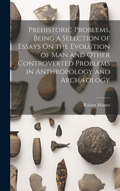 Vorderes Coverbild Prehistoric Problems, Being a Selection of Essays On the Evolution of Man and Other Controverted Problems in Anthropology and Archæology