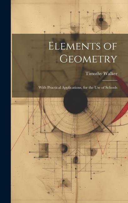 Vorderes Coverbild Elements of Geometry: With Practical Applications, for the Use of Schools