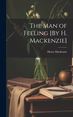 Vorderes Coverbild The Man of Feeling [By H. Mackenzie]