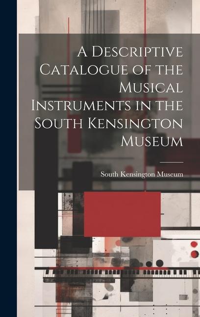 Vorderes Coverbild A Descriptive Catalogue of the Musical Instruments in the South Kensington Museum