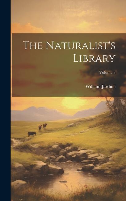 Vorderes Coverbild The Naturalist's Library; Volume 3
