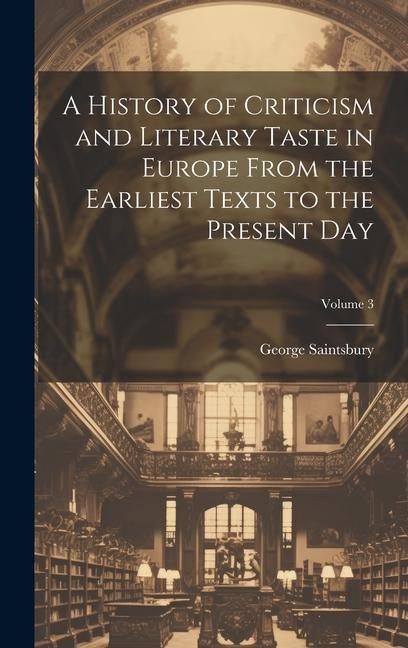 Vorderes Coverbild A History of Criticism and Literary Taste in Europe From the Earliest Texts to the Present Day; Volume 3