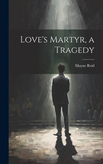 Vorderes Coverbild Love's Martyr, a Tragedy
