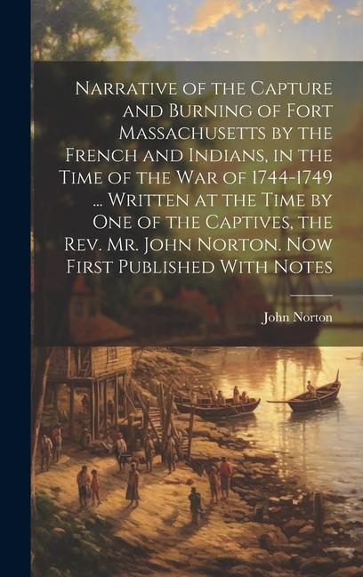 Vorderes Coverbild Narrative of the Capture and Burning of Fort Massachusetts by the French and Indians, in the Time of the war of 1744-1749 ... Written at the Time by o