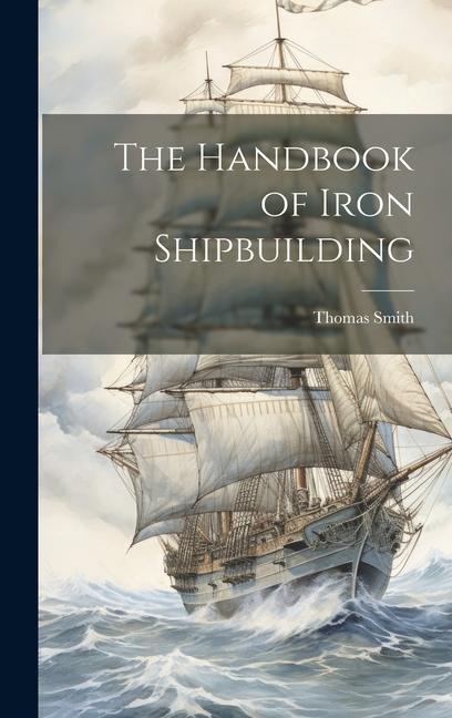 Vorderes Coverbild The Handbook of Iron Shipbuilding