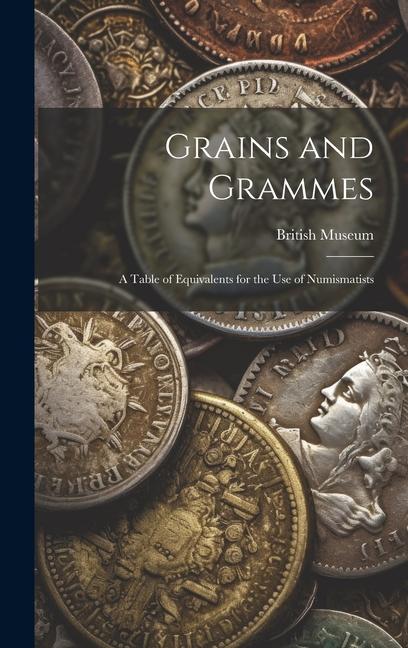Vorderes Coverbild Grains and Grammes: A Table of Equivalents for the use of Numismatists