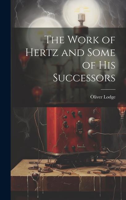 Vorderes Coverbild The Work of Hertz and Some of his Successors