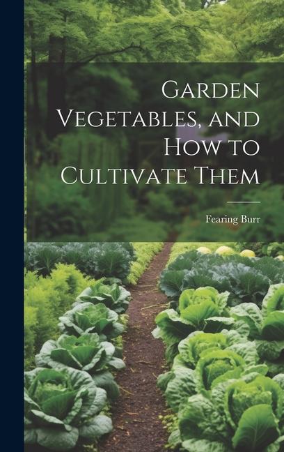 Vorderes Coverbild Garden Vegetables, and how to Cultivate Them