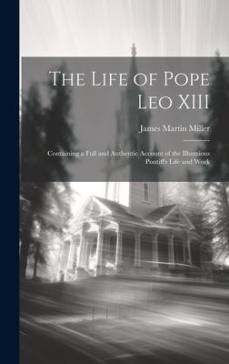 Vorderes Coverbild The Life of Pope Leo XIII: Containing a Full and Authentic Account of the Illustrious Pontiff's Life and Work