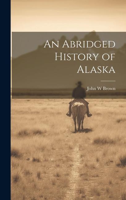 Vorderes Coverbild An Abridged History of Alaska