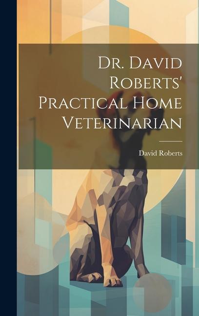 Vorderes Coverbild Dr. David Roberts' Practical Home Veterinarian