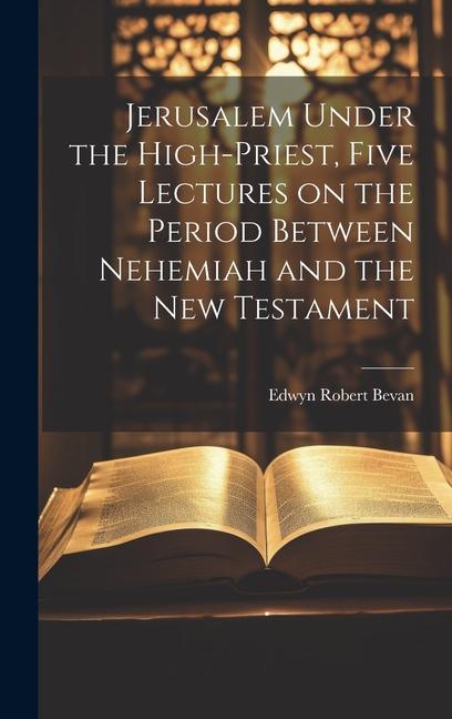 Vorderes Coverbild Jerusalem Under the High-priest, Five Lectures on the Period Between Nehemiah and the New Testament