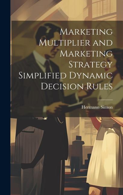 Vorderes Coverbild Marketing Multiplier and Marketing Strategy Simplified Dynamic Decision Rules