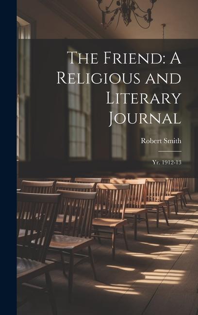 Vorderes Coverbild The Friend: A Religious and Literary Journal: Yr. 1912-13