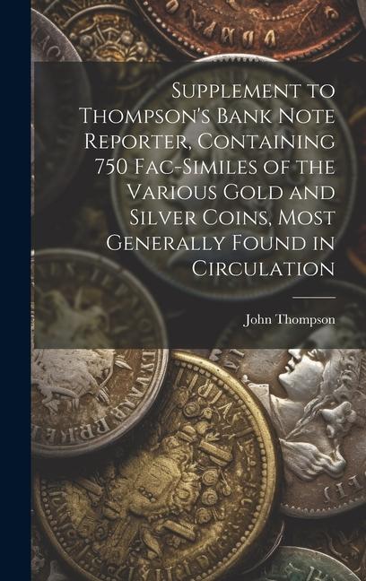Vorderes Coverbild Supplement to Thompson's Bank Note Reporter, Containing 750 Fac-similes of the Various Gold and Silver Coins, Most Generally Found in Circulation