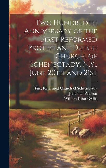 Vorderes Coverbild Two Hundredth Anniversary of the First Reformed Protestant Dutch Church, of Schenectady, N.Y., June 20th and 21st