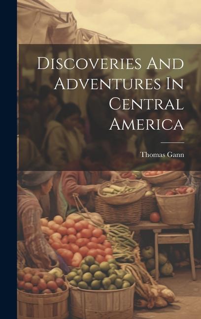 Vorderes Coverbild Discoveries And Adventures In Central America