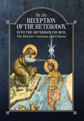 Vorderes Coverbild On the Reception of the Heterodox into the Orthodox Church
