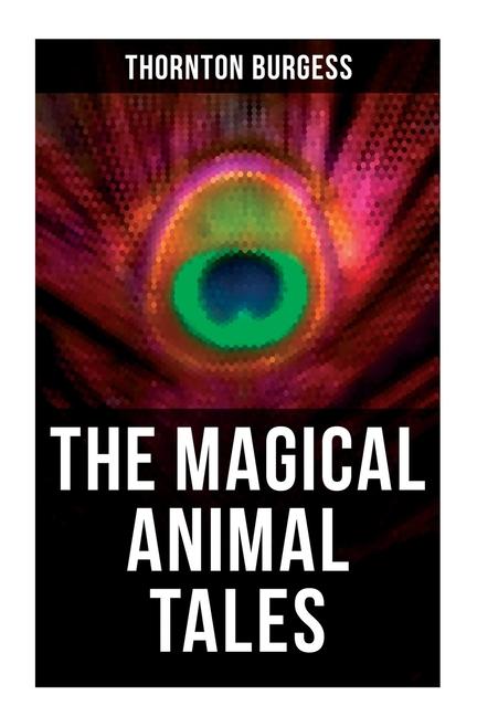 Vorderes Coverbild The Magical Animal Tales of Thornton Burgess