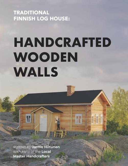 Vorderes Coverbild Traditional Finnish Log House: Handcrafted Wooden Walls
