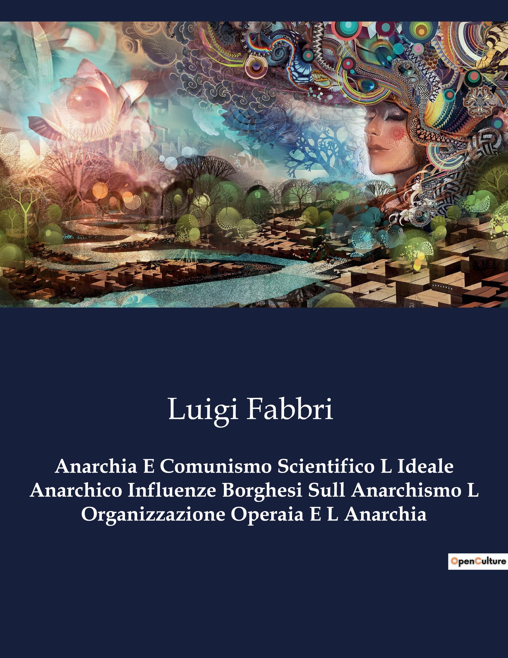 Vorderes Coverbild Anarchia E Comunismo Scientifico L Ideale Anarchico Influenze Borghesi Sull Anarchismo L Organizzazione Operaia E L Anarchia