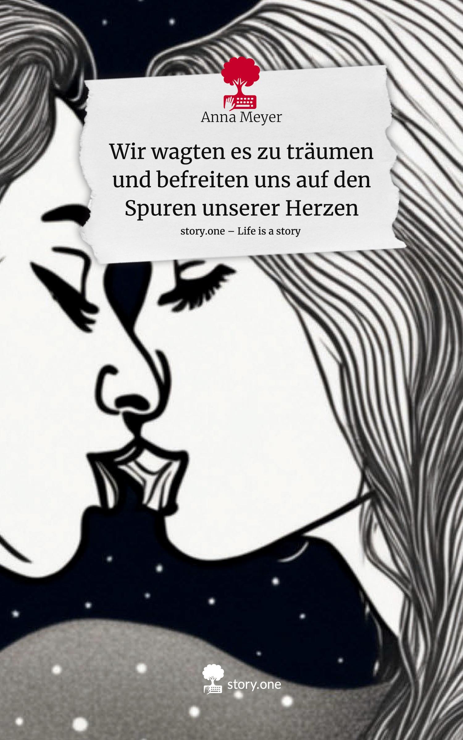 Vorderes Coverbild Wir wagten es zu träumen und befreiten uns auf den Spuren unserer Herzen. Life is a Story - story.one