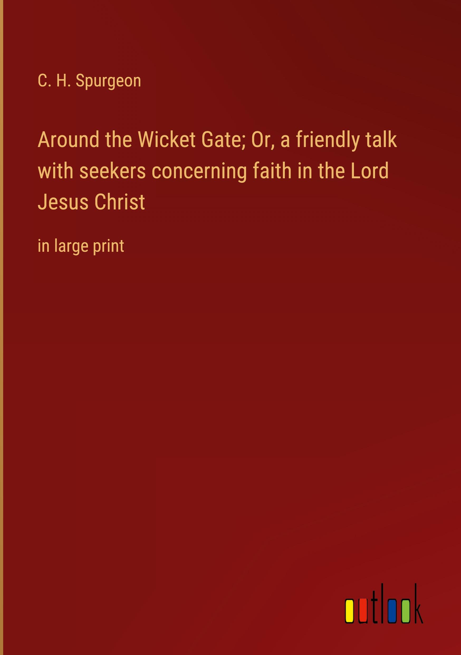 Vorderes Coverbild Around the Wicket Gate; Or, a friendly talk with seekers concerning faith in the Lord Jesus Christ
