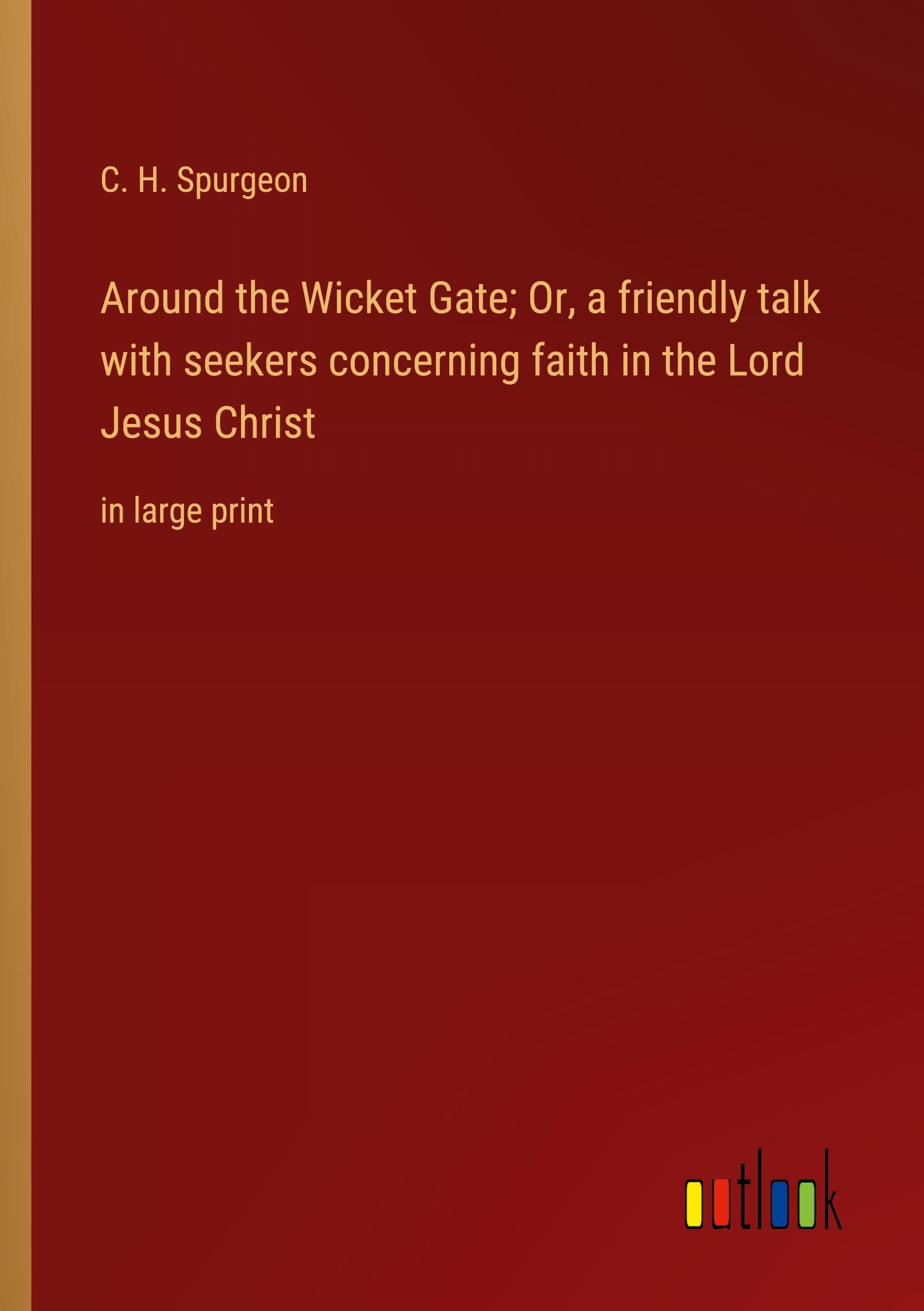 Vorderes Coverbild Around the Wicket Gate; Or, a friendly talk with seekers concerning faith in the Lord Jesus Christ